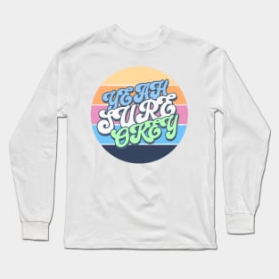 yeah sure okay Long Sleeve T-Shirt